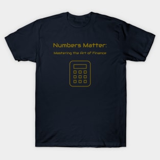 Numbers Matter: Mastering the Art of Finance Finance Education T-Shirt
